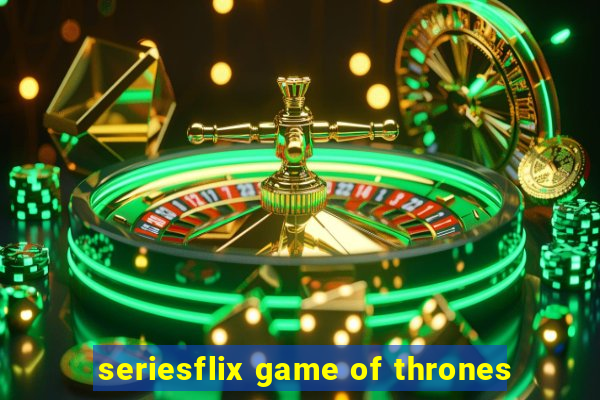 seriesflix game of thrones